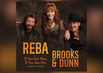 Reba McEntire + Brooks & Dunn drop acoustic version of “If You See Him, If You See Her”